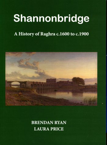 Shannonbridge: A History Of Raghra C.1600 – C.1900