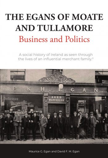 The Egans Of Moate And Tullamore: Business And Politics
