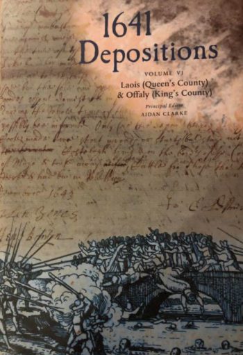 1641 Depositions Volume VI: Laois (Queen’s County) And Offaly (King’s County)
