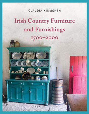 Irish Country Furniture And Furnishings 1700 – 2000- Claudia Kinmonth.