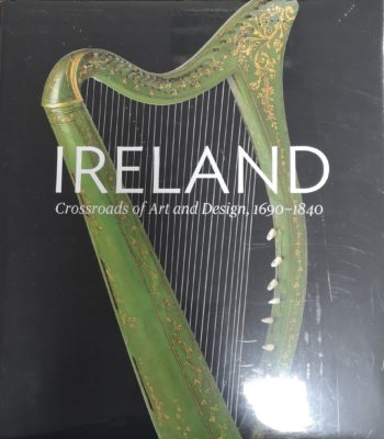 Ireland Crossroads Of Art And Design, 1690-1840 – (ed.) William Laffan And Christopher Monkhouse
