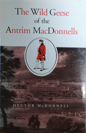 The Wild Geese Of The Antrim MacDonnells – Hector McDonnell