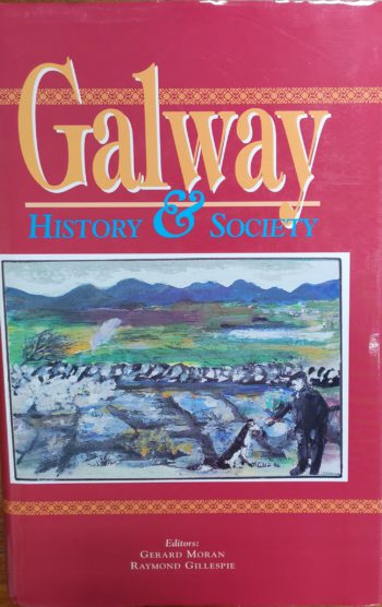 Galway History & Society – (ed.) Gerard Moran And Raymond Gillespie
