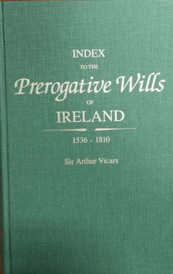 Index To The Prerogative Wills Of Ireland – (ed.) Sir Arthur Vicars