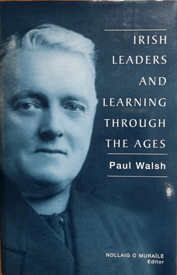 Irish Leaders And Learning Through The Ages – Paul Walsh (ed.) Nollaig Ó Muraíle