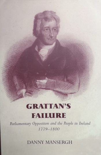 Grattan’s Failure Parliamentary Opposition And The People Of Ireland 1779-1800 – Danny Mansergh