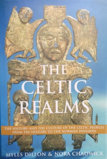 The Celtic Realms The History And The Culture Of The Celtic Peoples From Pre-history To The Norman Invasion – Myles Dillon & Nora Chadwick