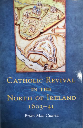 Catholic Revival In The North Of Ireland 1603-41 – Brian Mac Cuarta