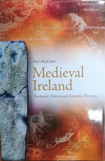 Medieval Ireland Territorial, Political And Economic Divisions – Paul MacCotter