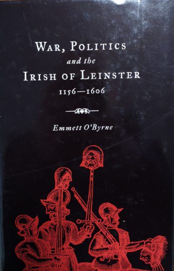 War, Politics And The Irish Of Leinster 1156-1606 – Emmett O’Byrne