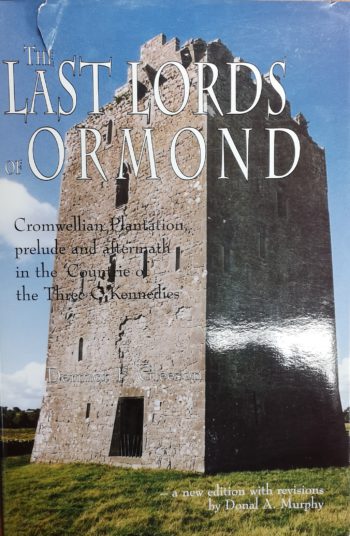 The Last Lords Of Ormond Cromwellian Plantation, Prelude And Aftermath In The Countrie Of The Three O’Kennedies – Dermot F. Gleeson