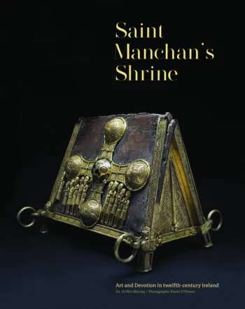 Saint Manchan’s Shrine – Art And Devotion In Twelfth – Century Ireland