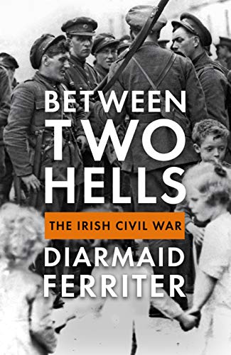 Between Two Hells; The Irish Civil War