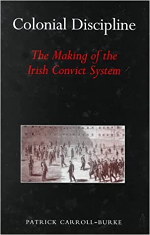 Colonial Discipline – The Making Of The Irish Convict System