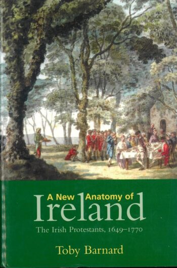 A New Anatomy Of Ireland The Irish Protestants, 1649-1770