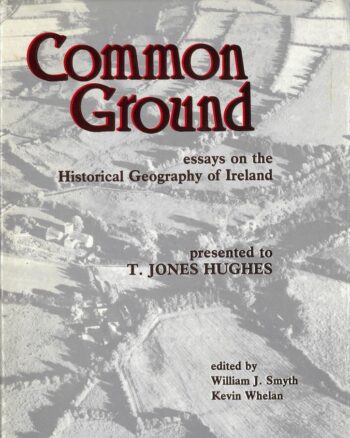 Common Ground Essays On Historical Geography Of Ireland