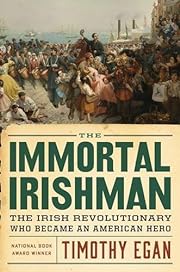 The Immortal Irishman “The Irish Revolutionary Who Became An American Hero”
