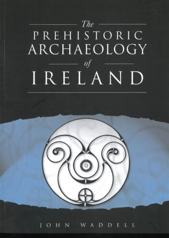 The Prehistoric Archaeology Of Ireland