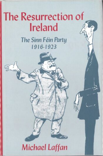 The Resurrection Of Ireland The Sinn Fein Party 1916-1923